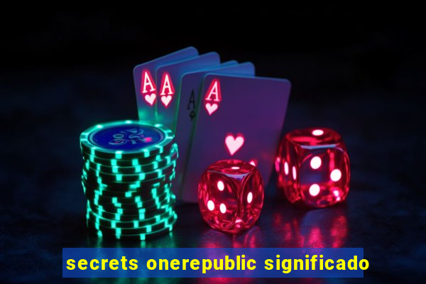 secrets onerepublic significado